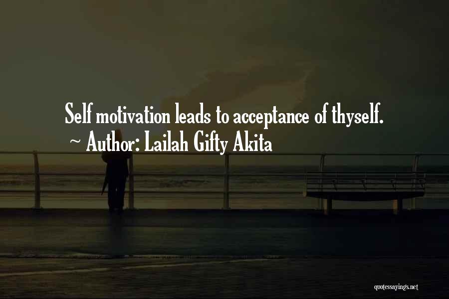 Lailah Gifty Akita Quotes: Self Motivation Leads To Acceptance Of Thyself.