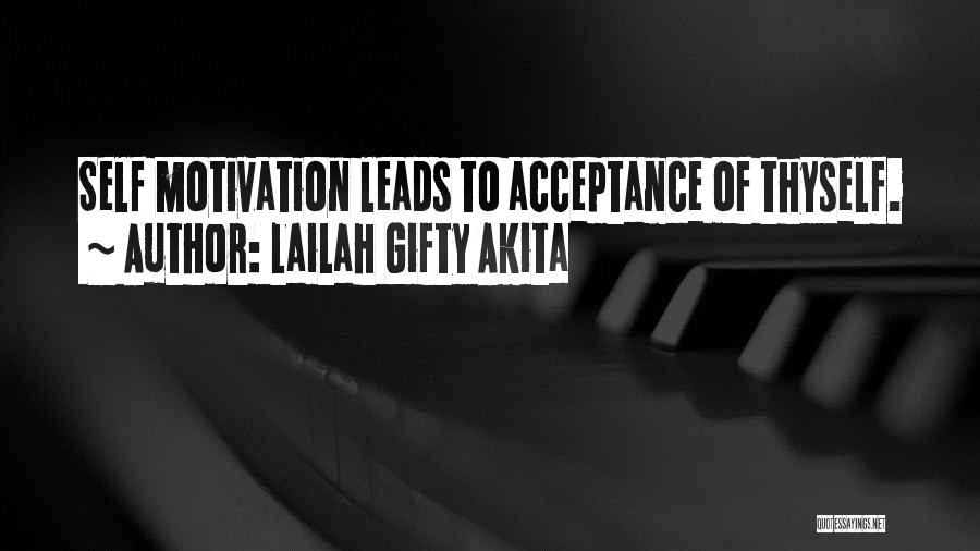 Lailah Gifty Akita Quotes: Self Motivation Leads To Acceptance Of Thyself.