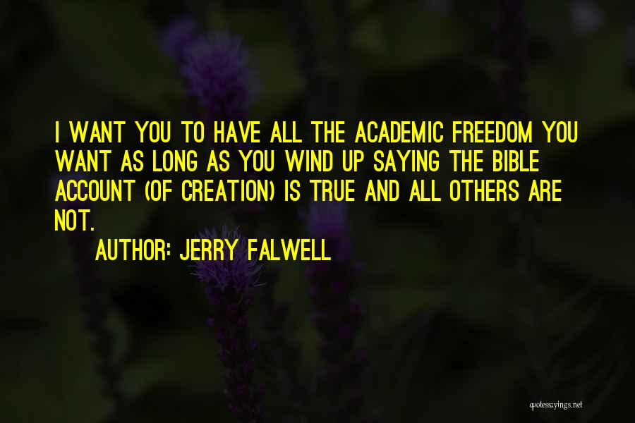Jerry Falwell Quotes: I Want You To Have All The Academic Freedom You Want As Long As You Wind Up Saying The Bible