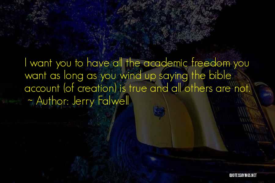 Jerry Falwell Quotes: I Want You To Have All The Academic Freedom You Want As Long As You Wind Up Saying The Bible