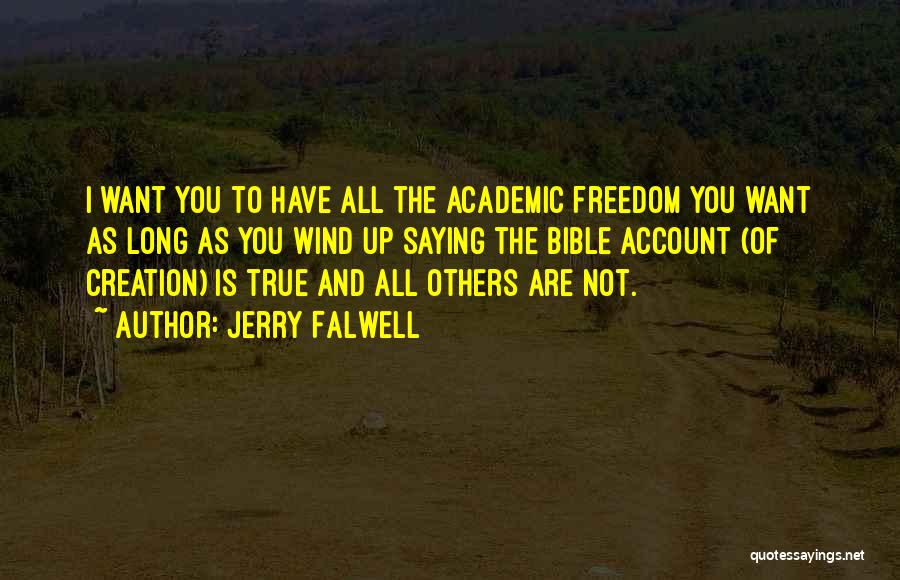 Jerry Falwell Quotes: I Want You To Have All The Academic Freedom You Want As Long As You Wind Up Saying The Bible