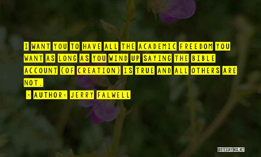 Jerry Falwell Quotes: I Want You To Have All The Academic Freedom You Want As Long As You Wind Up Saying The Bible