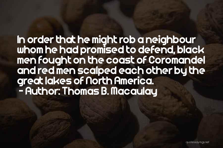 Thomas B. Macaulay Quotes: In Order That He Might Rob A Neighbour Whom He Had Promised To Defend, Black Men Fought On The Coast