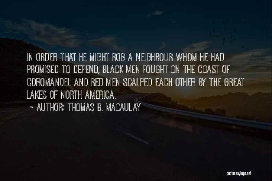 Thomas B. Macaulay Quotes: In Order That He Might Rob A Neighbour Whom He Had Promised To Defend, Black Men Fought On The Coast