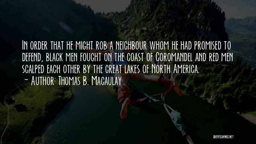 Thomas B. Macaulay Quotes: In Order That He Might Rob A Neighbour Whom He Had Promised To Defend, Black Men Fought On The Coast