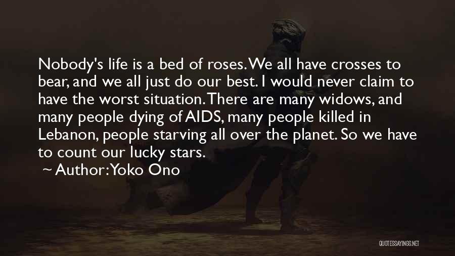 Yoko Ono Quotes: Nobody's Life Is A Bed Of Roses. We All Have Crosses To Bear, And We All Just Do Our Best.