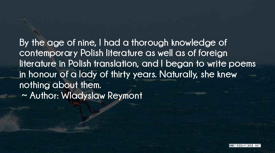 Wladyslaw Reymont Quotes: By The Age Of Nine, I Had A Thorough Knowledge Of Contemporary Polish Literature As Well As Of Foreign Literature