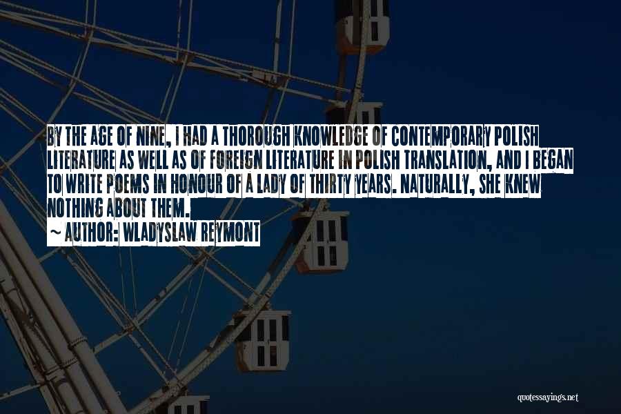 Wladyslaw Reymont Quotes: By The Age Of Nine, I Had A Thorough Knowledge Of Contemporary Polish Literature As Well As Of Foreign Literature