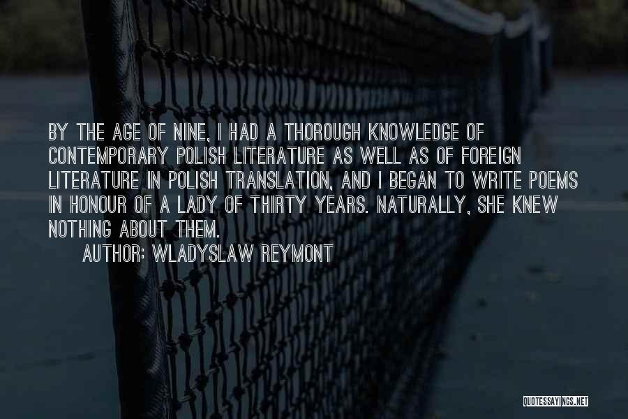 Wladyslaw Reymont Quotes: By The Age Of Nine, I Had A Thorough Knowledge Of Contemporary Polish Literature As Well As Of Foreign Literature