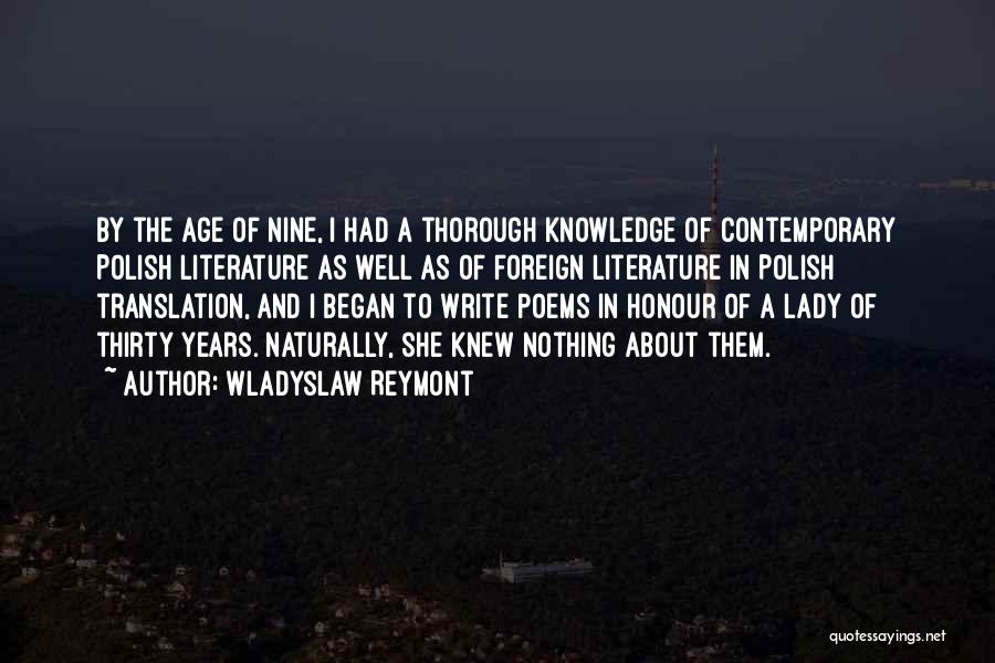 Wladyslaw Reymont Quotes: By The Age Of Nine, I Had A Thorough Knowledge Of Contemporary Polish Literature As Well As Of Foreign Literature