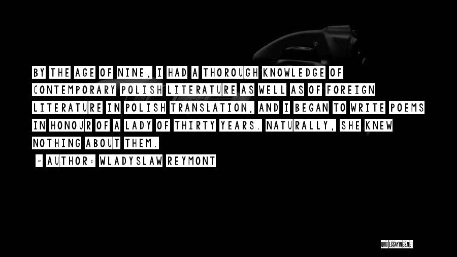 Wladyslaw Reymont Quotes: By The Age Of Nine, I Had A Thorough Knowledge Of Contemporary Polish Literature As Well As Of Foreign Literature