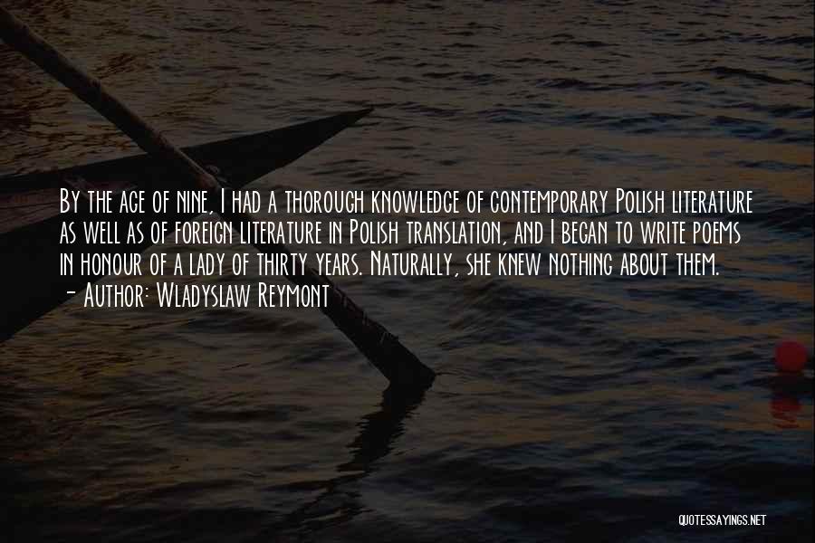 Wladyslaw Reymont Quotes: By The Age Of Nine, I Had A Thorough Knowledge Of Contemporary Polish Literature As Well As Of Foreign Literature