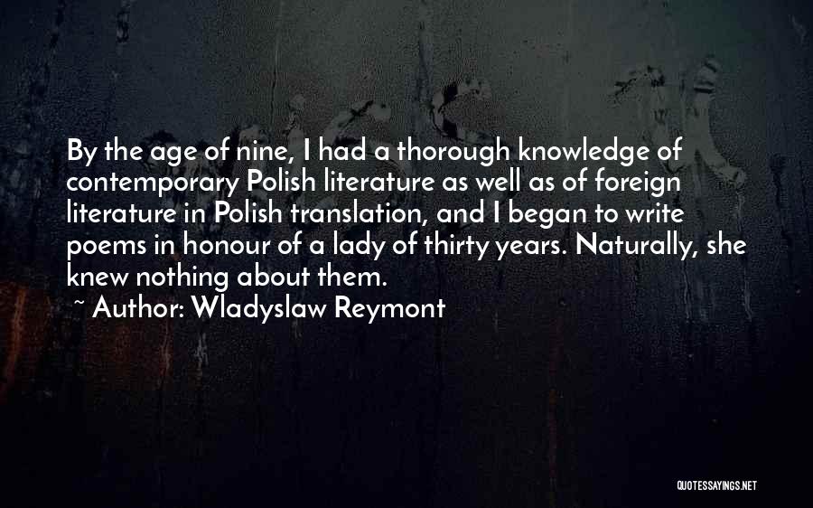 Wladyslaw Reymont Quotes: By The Age Of Nine, I Had A Thorough Knowledge Of Contemporary Polish Literature As Well As Of Foreign Literature