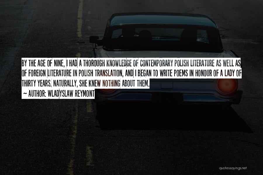 Wladyslaw Reymont Quotes: By The Age Of Nine, I Had A Thorough Knowledge Of Contemporary Polish Literature As Well As Of Foreign Literature