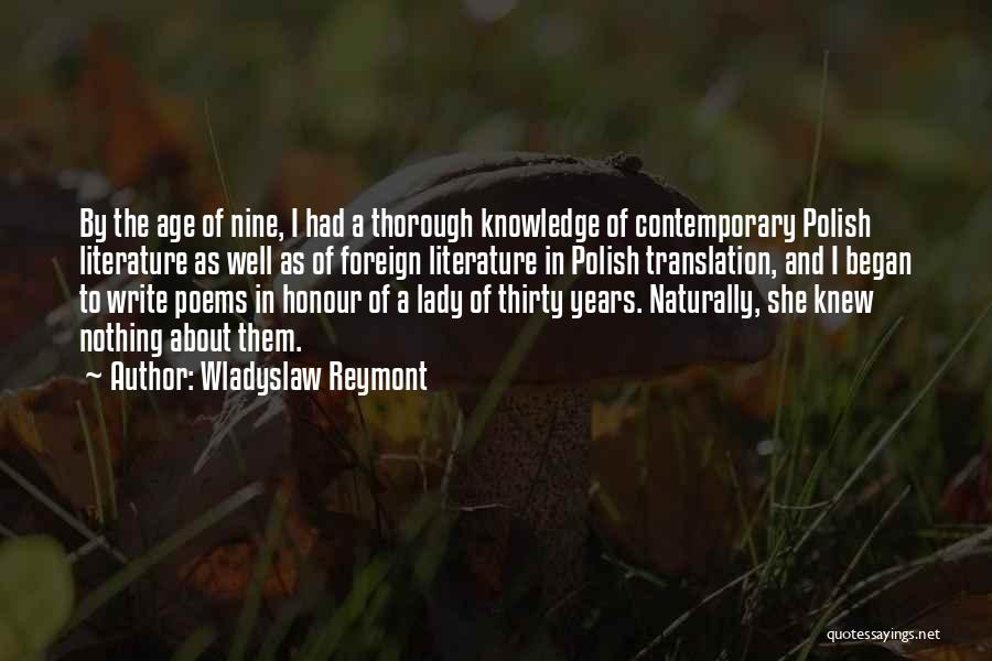 Wladyslaw Reymont Quotes: By The Age Of Nine, I Had A Thorough Knowledge Of Contemporary Polish Literature As Well As Of Foreign Literature