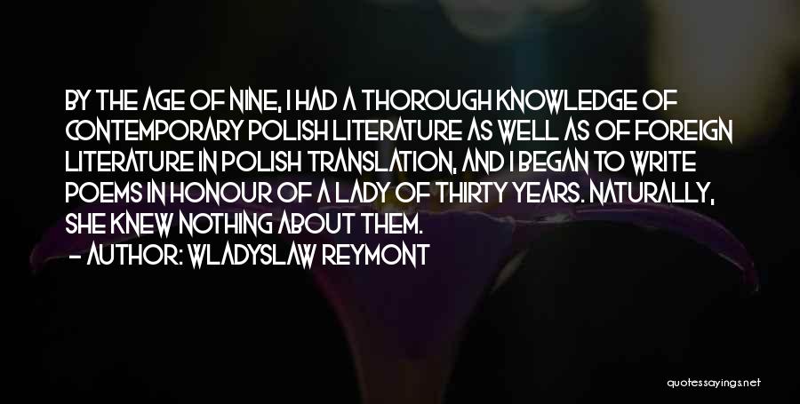 Wladyslaw Reymont Quotes: By The Age Of Nine, I Had A Thorough Knowledge Of Contemporary Polish Literature As Well As Of Foreign Literature