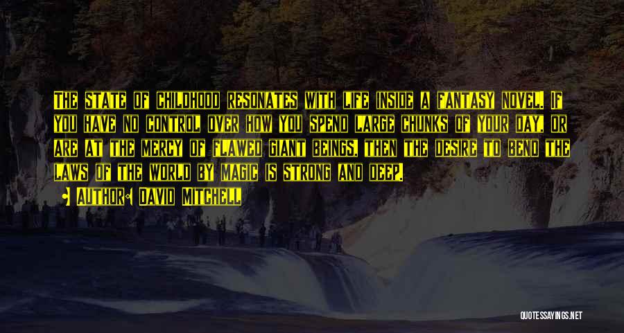 David Mitchell Quotes: The State Of Childhood Resonates With Life Inside A Fantasy Novel. If You Have No Control Over How You Spend