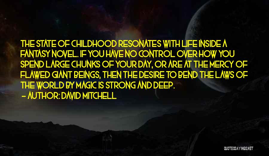 David Mitchell Quotes: The State Of Childhood Resonates With Life Inside A Fantasy Novel. If You Have No Control Over How You Spend