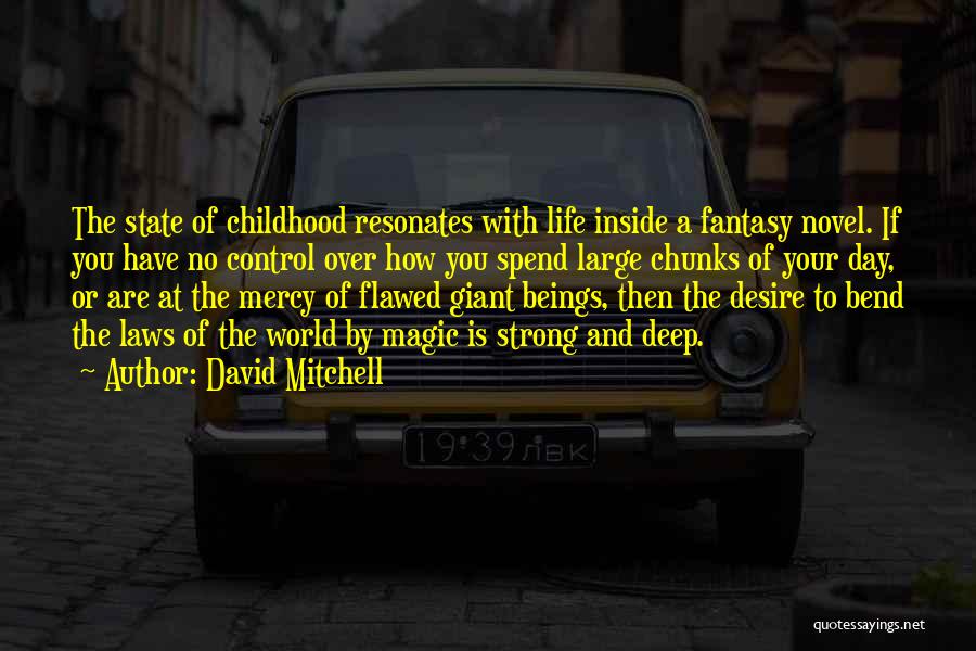 David Mitchell Quotes: The State Of Childhood Resonates With Life Inside A Fantasy Novel. If You Have No Control Over How You Spend