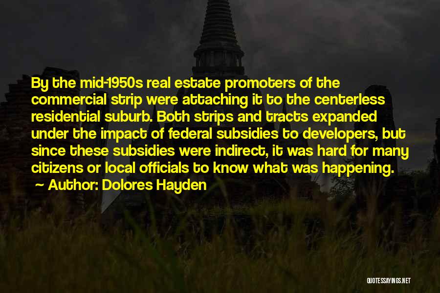 Dolores Hayden Quotes: By The Mid-1950s Real Estate Promoters Of The Commercial Strip Were Attaching It To The Centerless Residential Suburb. Both Strips