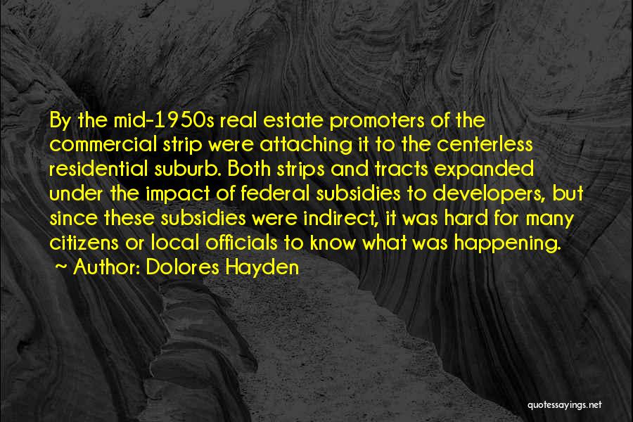 Dolores Hayden Quotes: By The Mid-1950s Real Estate Promoters Of The Commercial Strip Were Attaching It To The Centerless Residential Suburb. Both Strips