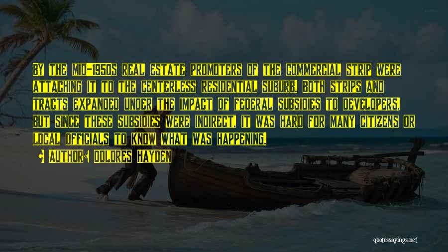 Dolores Hayden Quotes: By The Mid-1950s Real Estate Promoters Of The Commercial Strip Were Attaching It To The Centerless Residential Suburb. Both Strips