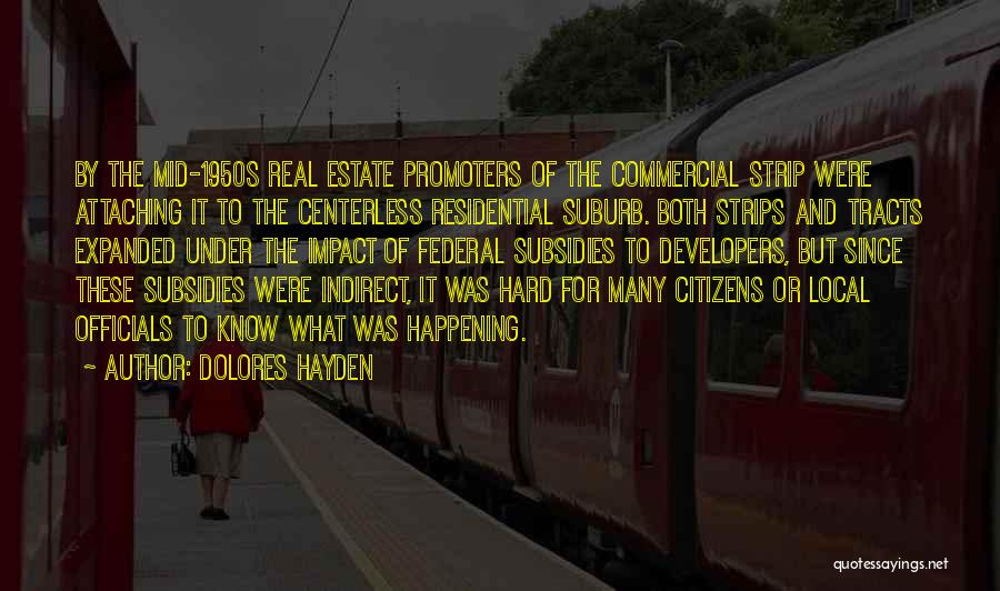 Dolores Hayden Quotes: By The Mid-1950s Real Estate Promoters Of The Commercial Strip Were Attaching It To The Centerless Residential Suburb. Both Strips