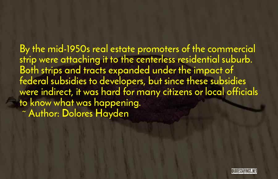 Dolores Hayden Quotes: By The Mid-1950s Real Estate Promoters Of The Commercial Strip Were Attaching It To The Centerless Residential Suburb. Both Strips