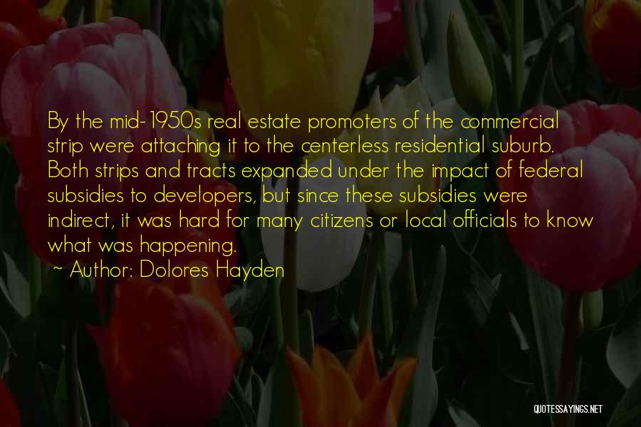 Dolores Hayden Quotes: By The Mid-1950s Real Estate Promoters Of The Commercial Strip Were Attaching It To The Centerless Residential Suburb. Both Strips