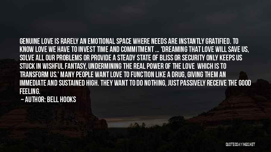 Bell Hooks Quotes: Genuine Love Is Rarely An Emotional Space Where Needs Are Instantly Gratified. To Know Love We Have To Invest Time