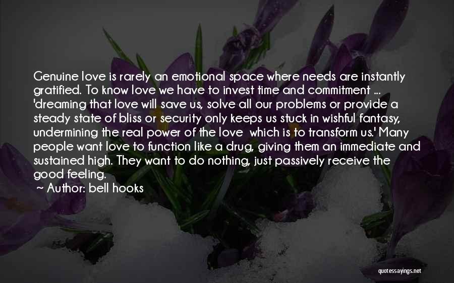 Bell Hooks Quotes: Genuine Love Is Rarely An Emotional Space Where Needs Are Instantly Gratified. To Know Love We Have To Invest Time