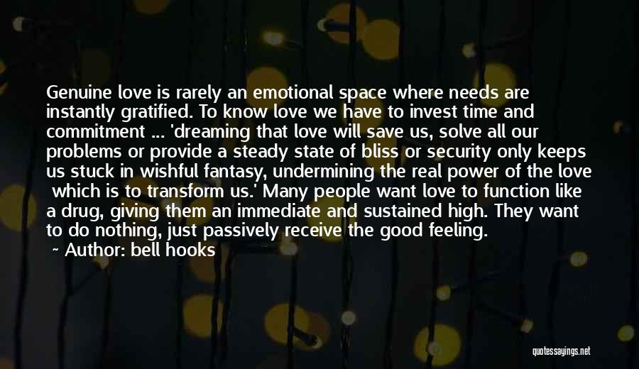 Bell Hooks Quotes: Genuine Love Is Rarely An Emotional Space Where Needs Are Instantly Gratified. To Know Love We Have To Invest Time