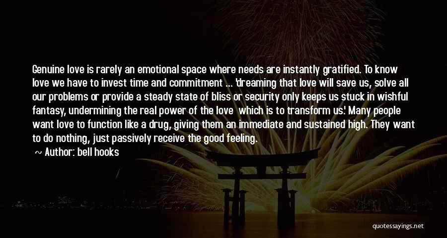 Bell Hooks Quotes: Genuine Love Is Rarely An Emotional Space Where Needs Are Instantly Gratified. To Know Love We Have To Invest Time