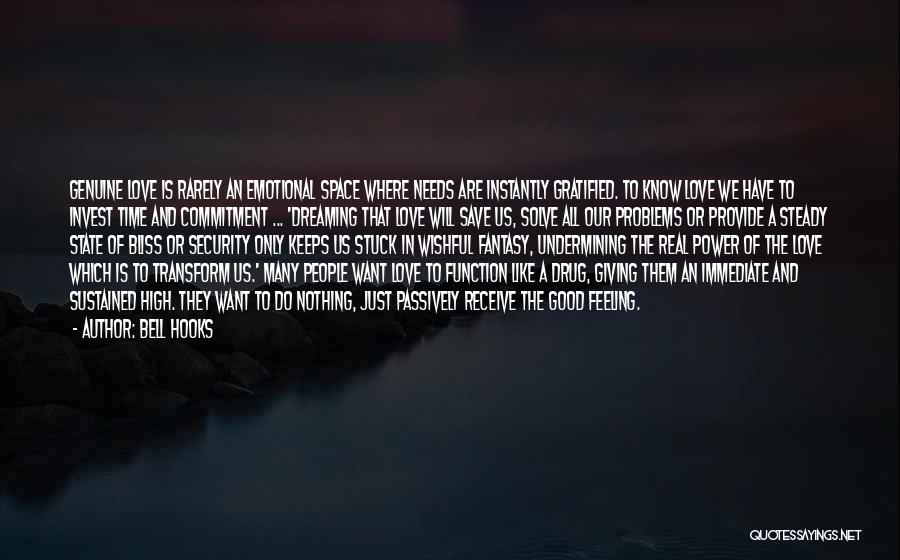Bell Hooks Quotes: Genuine Love Is Rarely An Emotional Space Where Needs Are Instantly Gratified. To Know Love We Have To Invest Time