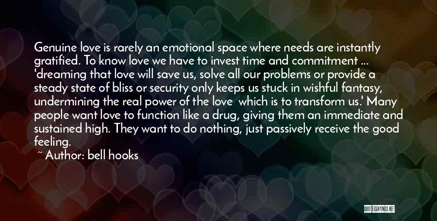 Bell Hooks Quotes: Genuine Love Is Rarely An Emotional Space Where Needs Are Instantly Gratified. To Know Love We Have To Invest Time