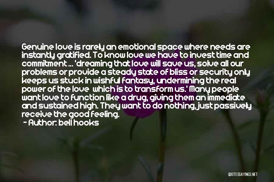 Bell Hooks Quotes: Genuine Love Is Rarely An Emotional Space Where Needs Are Instantly Gratified. To Know Love We Have To Invest Time