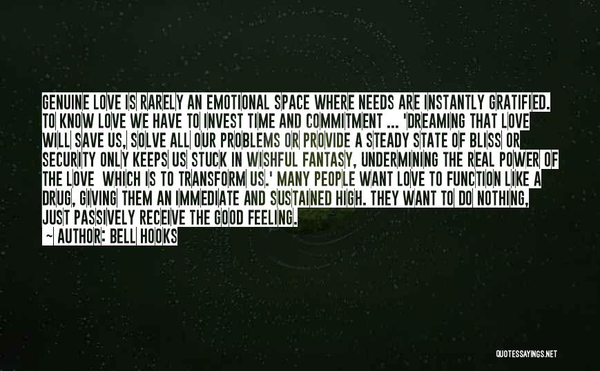 Bell Hooks Quotes: Genuine Love Is Rarely An Emotional Space Where Needs Are Instantly Gratified. To Know Love We Have To Invest Time