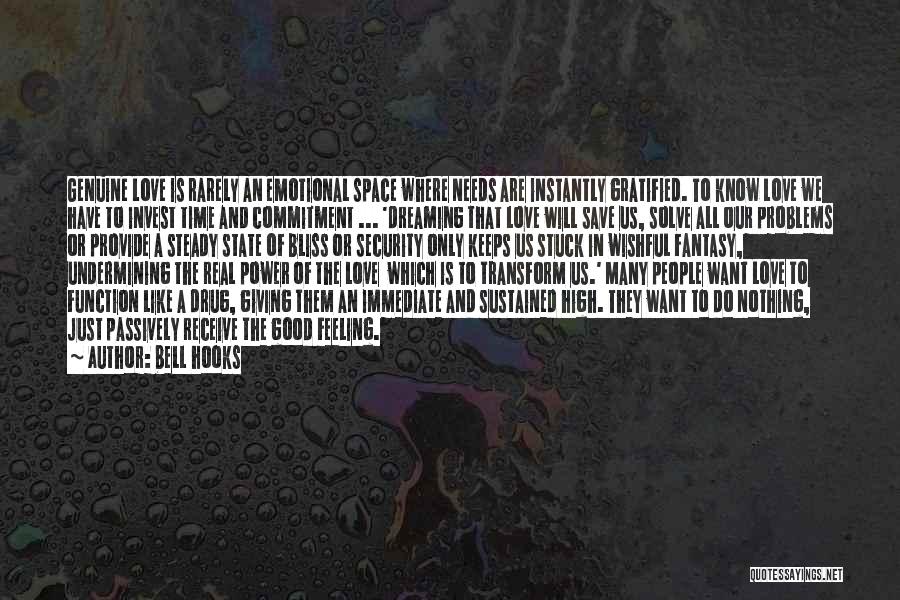 Bell Hooks Quotes: Genuine Love Is Rarely An Emotional Space Where Needs Are Instantly Gratified. To Know Love We Have To Invest Time