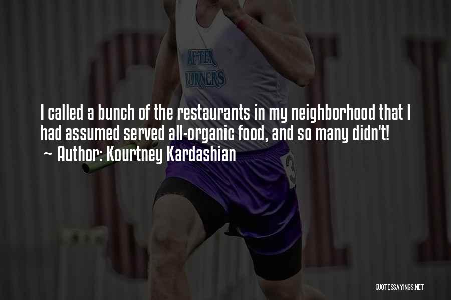 Kourtney Kardashian Quotes: I Called A Bunch Of The Restaurants In My Neighborhood That I Had Assumed Served All-organic Food, And So Many