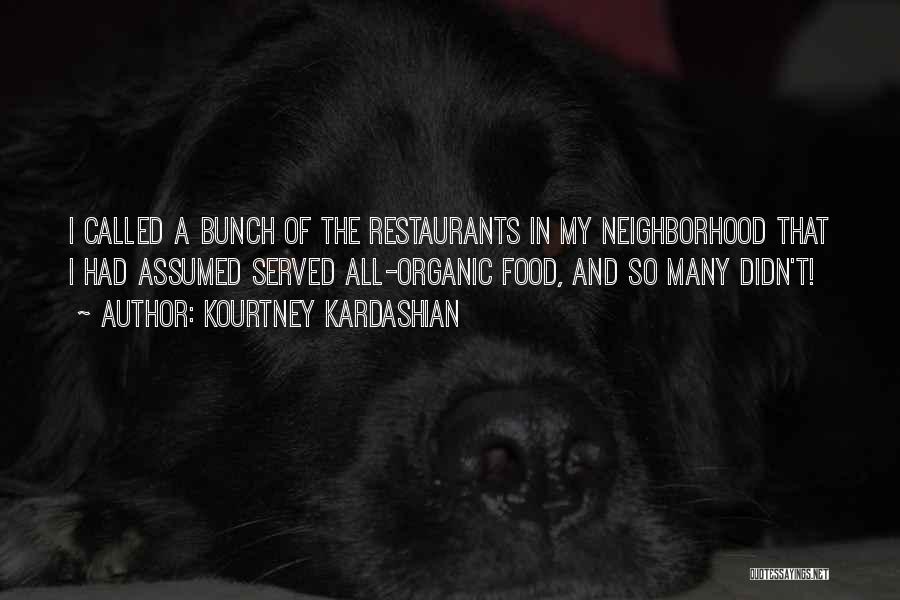 Kourtney Kardashian Quotes: I Called A Bunch Of The Restaurants In My Neighborhood That I Had Assumed Served All-organic Food, And So Many