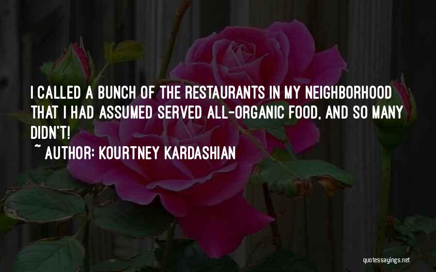 Kourtney Kardashian Quotes: I Called A Bunch Of The Restaurants In My Neighborhood That I Had Assumed Served All-organic Food, And So Many