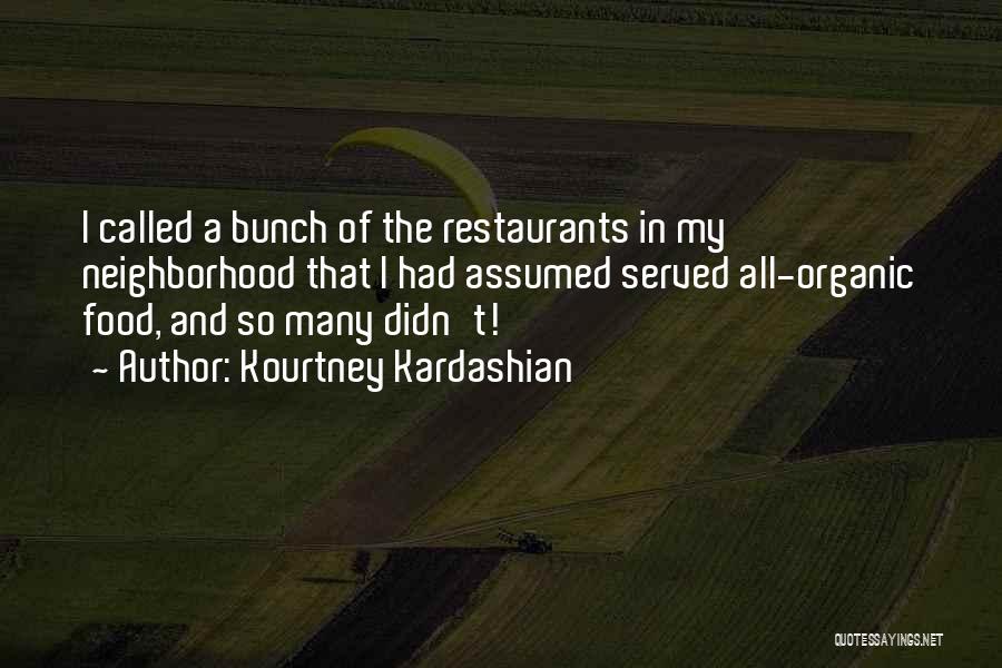 Kourtney Kardashian Quotes: I Called A Bunch Of The Restaurants In My Neighborhood That I Had Assumed Served All-organic Food, And So Many