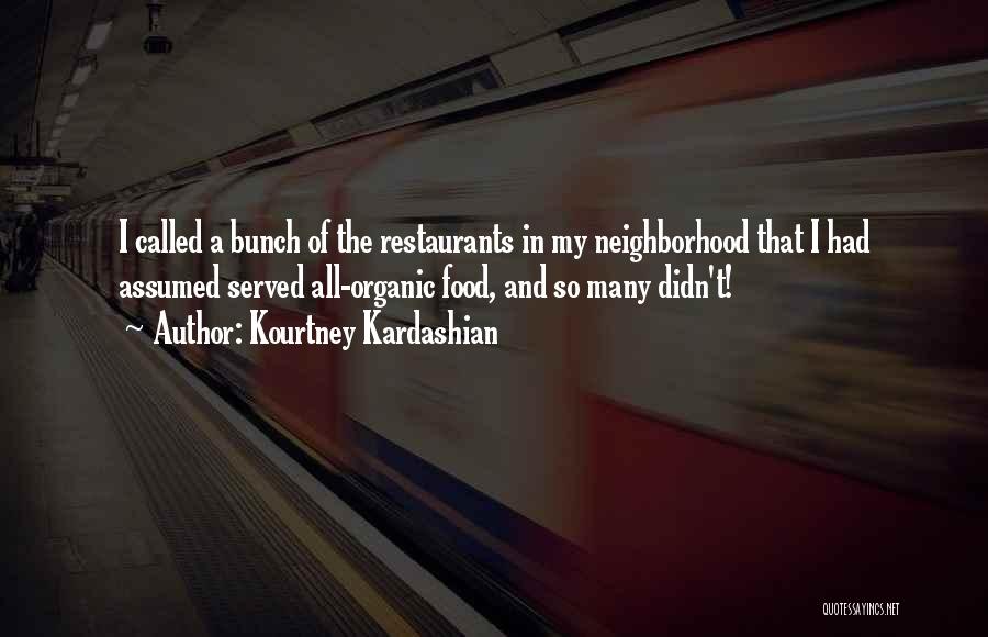 Kourtney Kardashian Quotes: I Called A Bunch Of The Restaurants In My Neighborhood That I Had Assumed Served All-organic Food, And So Many