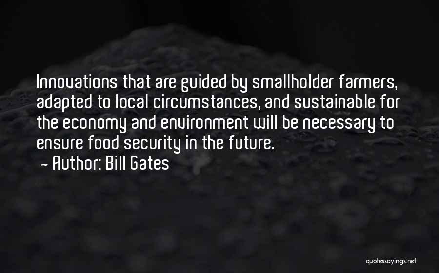 Bill Gates Quotes: Innovations That Are Guided By Smallholder Farmers, Adapted To Local Circumstances, And Sustainable For The Economy And Environment Will Be