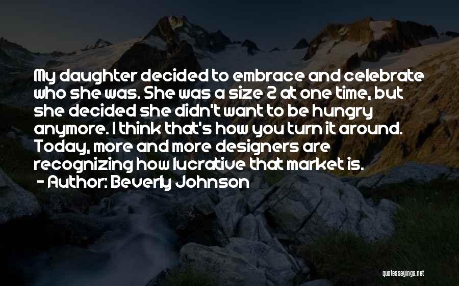 Beverly Johnson Quotes: My Daughter Decided To Embrace And Celebrate Who She Was. She Was A Size 2 At One Time, But She