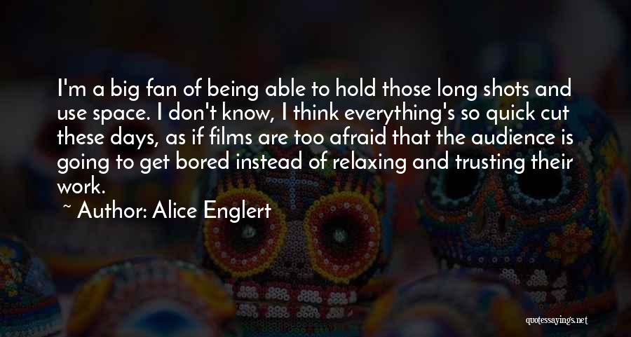 Alice Englert Quotes: I'm A Big Fan Of Being Able To Hold Those Long Shots And Use Space. I Don't Know, I Think