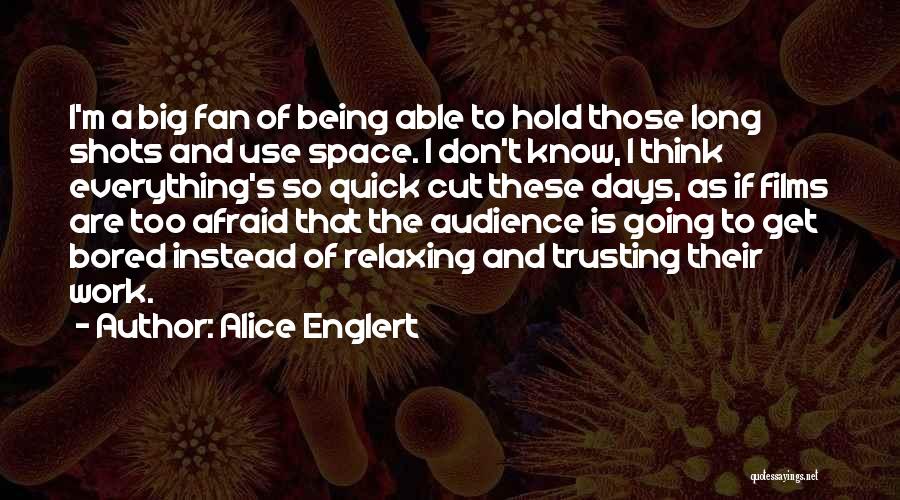 Alice Englert Quotes: I'm A Big Fan Of Being Able To Hold Those Long Shots And Use Space. I Don't Know, I Think