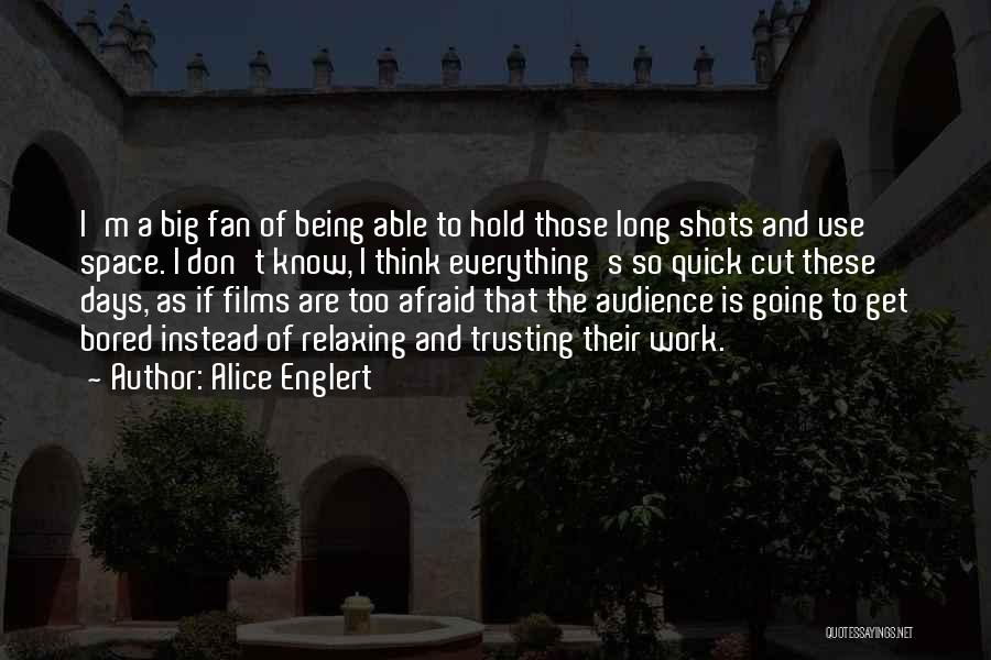 Alice Englert Quotes: I'm A Big Fan Of Being Able To Hold Those Long Shots And Use Space. I Don't Know, I Think