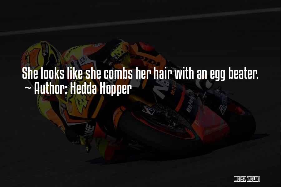 Hedda Hopper Quotes: She Looks Like She Combs Her Hair With An Egg Beater.