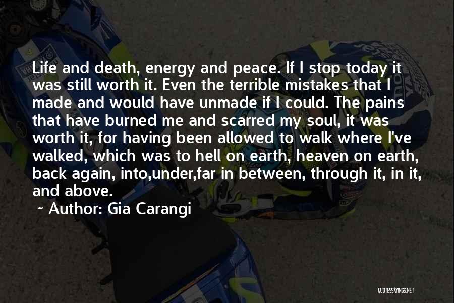 Gia Carangi Quotes: Life And Death, Energy And Peace. If I Stop Today It Was Still Worth It. Even The Terrible Mistakes That